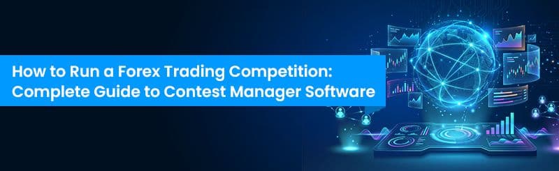 How to Run a Forex Trading Competition: The Complete Guide to Contest Manager Software