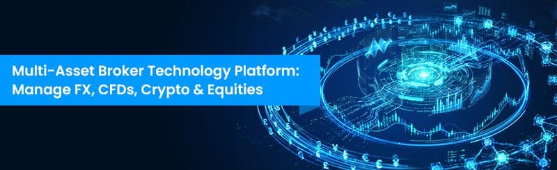 Multi-Asset Broker Technology Platform: Manage FX, CFDs, Crypto & Equities