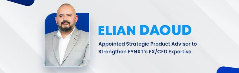 Elian Daoud Appointed Strategic Product Advisor to Strengthen FYNXT’s FX/CFD Expertise    