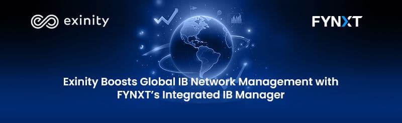 Exinity Boosts Global IB Network Management with FYNXT’s Integrated IB Manager   