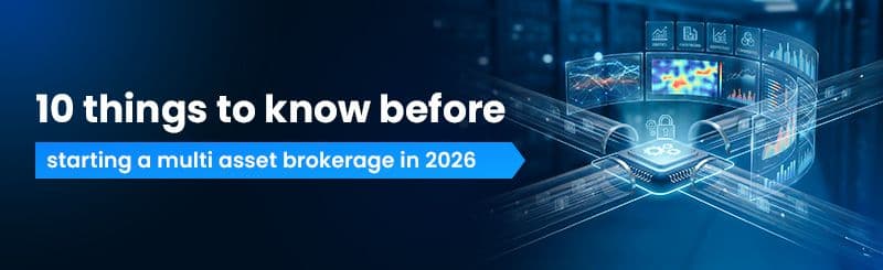 10 Things to Consider Before Starting a Multi-Asset Brokerage in 2026