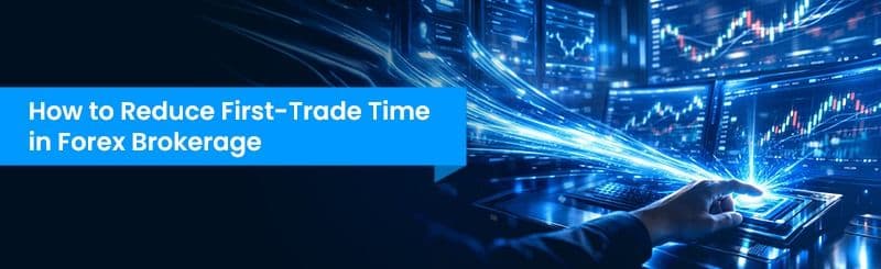 How to Reduce First-Trade Time in Forex Brokerage