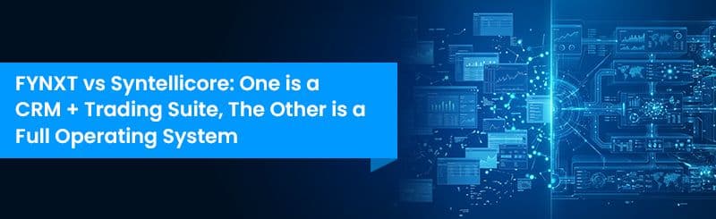 FYNXT vs Syntellicore: One is a CRM + Trading Suite, The Other is a Full Operating System