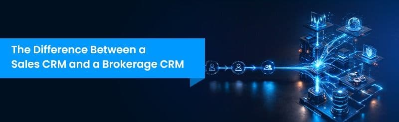 The Difference Between a Sales CRM and a Brokerage CRM