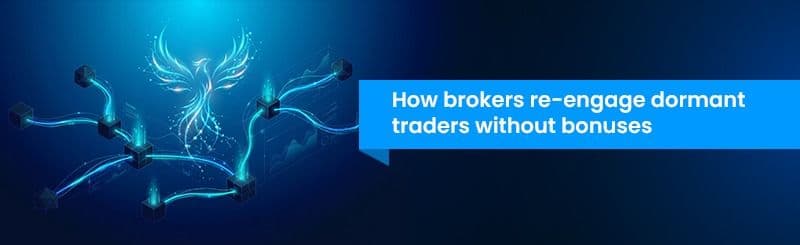 How Forex Brokers Re-Engage Dormant Traders Without Bonuses