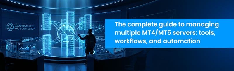Managing Multiple MT4/MT5 Servers: The Complete Operations Guide for FX Brokers