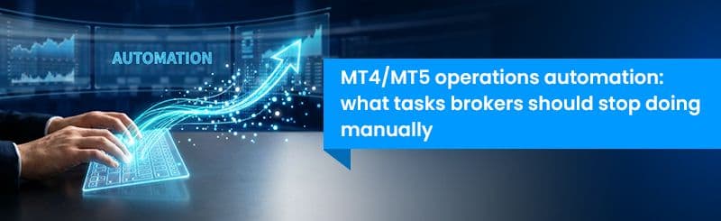 MT4/MT5 Operations Automation: What Tasks Brokers Should Stop Doing Manually