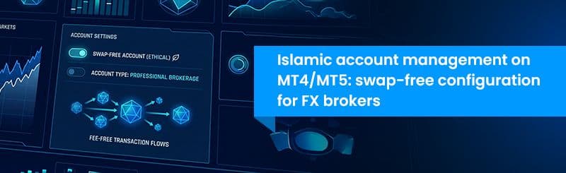 Islamic Account Management on MT4/MT5: Swap-Free Configuration for FX Brokers