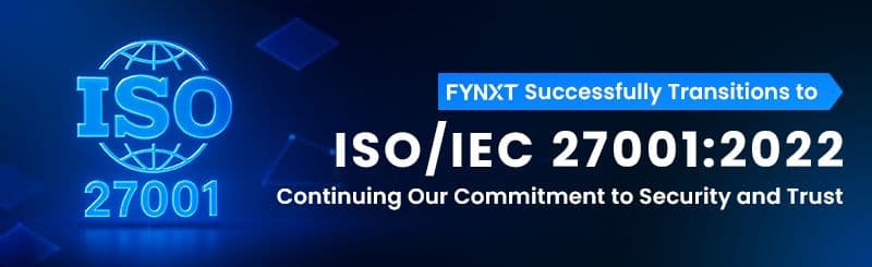 FYNXT Successfully Transitions to ISO/IEC 27001:2022 — Continuing Our Commitment to Security and Trust