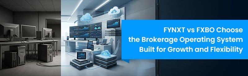FYNXT vs FXBO: Choose the Brokerage Operating System Built for Growth and Flexibility