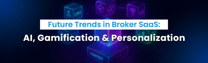 Future Trends in Broker SaaS: AI, Gamification & Personalization