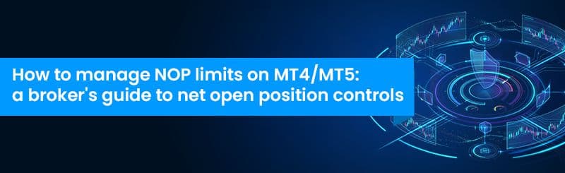 How to Manage NOP Limits on MT4/MT5: A Broker's Guide to Net Open Position Controls