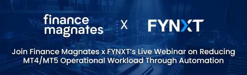 Join Finance Magnates x FYNXT’s Live Webinar on Reducing MT4/MT5 Operational Workload Through Automation