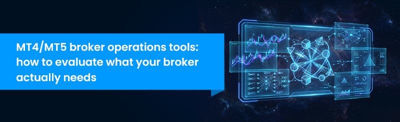 MT4/MT5 Broker Operations Tools: How to Evaluate What Your Broker Actually Needs