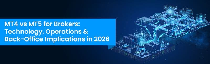 MT4 vs MT5 for Brokers: Technology, Operations and Back-Office Implications in 2026