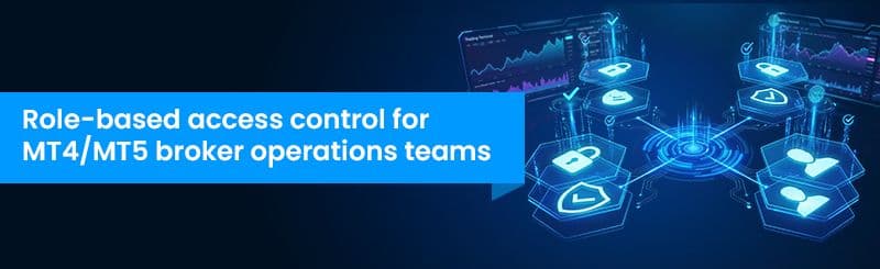 Role-Based Access Control for MT4/MT5 Broker Operations Teams