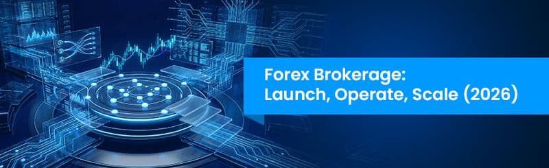 The Complete Guide to Forex Broker Technology: What Every Brokerage Needs to Launch, Operate and Scale in 2026