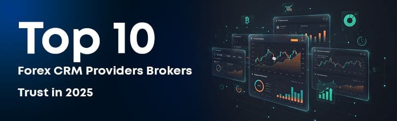 Top 10 Forex CRM Providers Brokers Trust in 2025