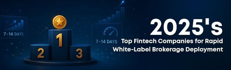 2025's Top Fintech Companies for Rapid White-Label Brokerage Deployment