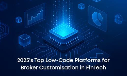 Top Low‑Code Platforms for Broker Customisation in FinTech