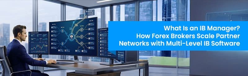 What is an IB Manager? How Forex Brokers Scale Partner Networks with Multi-Level IB Software